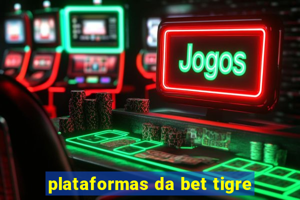 plataformas da bet tigre